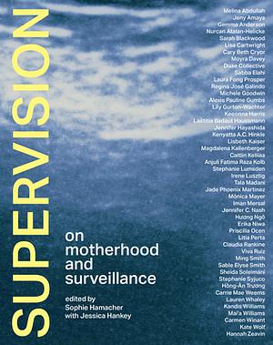 Supervision: On Motherhood and Surveillance by Sophie Hamacher