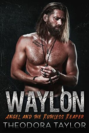 WAYLON: Angel and the Ruthless Reaper : Book 1 of the WAYLON Duet (Ruthless MC)  by Theodora Taylor