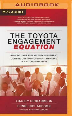 The Toyota Engagement Equation: How to Understand and Implement Continuous Improvement Thinking in Any Organization by Ernie Richardson, Tracey Richardson