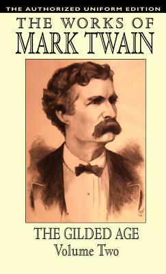 The Gilded Age, Vol. 2: The Authorized Uniform Edition by Mark Twain, Charles Dudley Warner