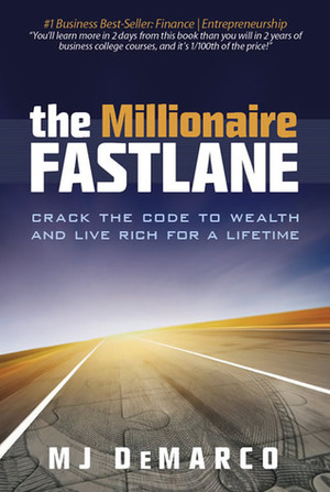 The Millionaire Fastlane: Crack the Code to Wealth and Live Rich for a Lifetime! by M.J. DeMarco