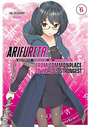 Arifureta: From Commonplace to World's Strongest: Volume 6 by Ryo Shirakome