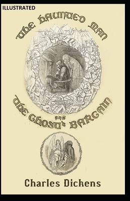 The Haunted Man and the Ghost's Bargain Illustrated by Charles Dickens