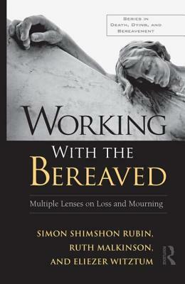 Working with the Bereaved: Multiple Lenses on Loss and Mourning by Eliezer Witztum, Simon Shimshon Rubin, Ruth Malkinson