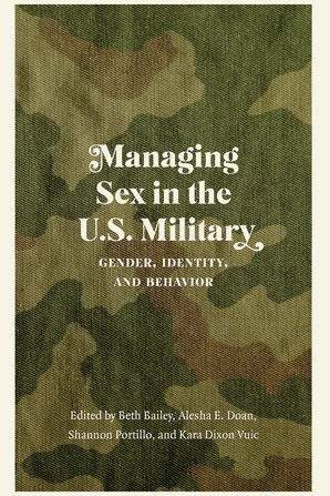 Managing Sex in the U.S. Military by Kara Dixon Vuic, Shannon Portillo, Beth Bailey, Alesha E. Doan
