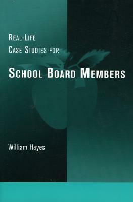 Real-Life Case Studies for School Board Members by William Hayes