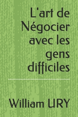 L'art de Négocier avec les gens difficiles by William Ury, Edmond Daye