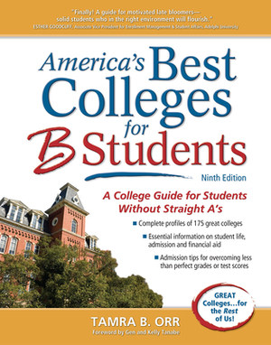 America's Best Colleges for B Students: A College Guide for Students Without Straight A's by Tamra B. Orr