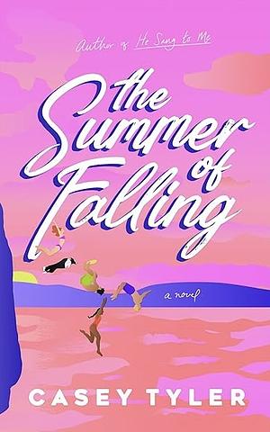 The Summer of Falling by Casey Tyler