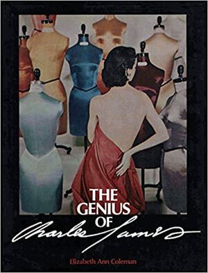 The Genius of Charles James by Elizabeth Ann Coleman