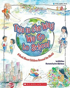 This Is the Way We Go to School: A Book about Children Around the World by Edith Baer