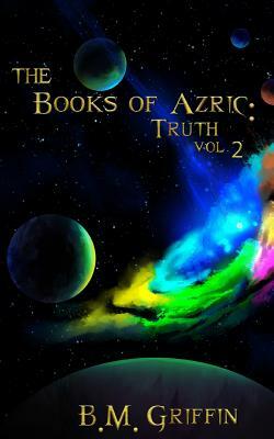 The Books of Azric: Truth by B. M. Griffin