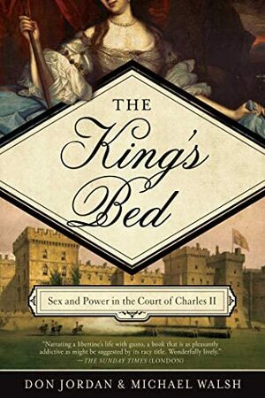 The King's Bed: Sex and Power in the Court of Charles II by Don Jordan