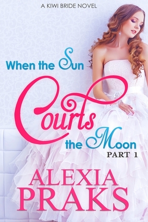 When the Sun Courts the Moon by Alexia Praks