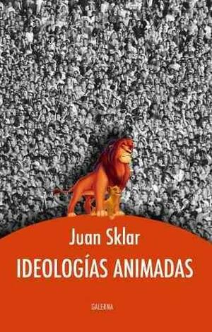 Ideologías animadas by Juan Sklar