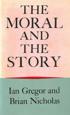 The Moral and The Story by Ian Gregor, Brian Nicholas