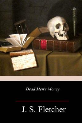 Dead Men's Money by J. S. Fletcher