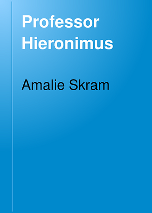 Professor Hieronimus ;På Sct. Jørgen by Amalie Skram