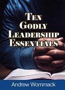 Ten Godly Leadership Essentials by Andrew Wommack