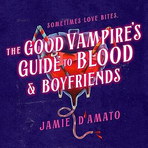 The Good Vampire's Guide to Blood and Boyfriends by Jamie D'Amato