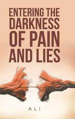 Entering the Darkness of Pain and Lies by Ali