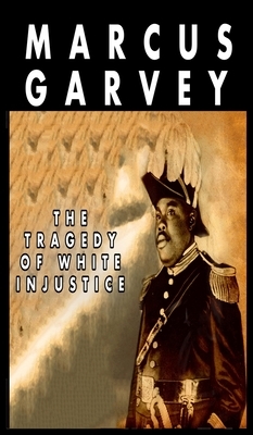 The Tragedy of White Injustice by Marcus Garvey