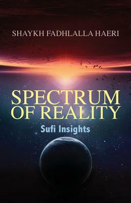 Spectrum of Reality: Sufi Insights by Shaykh Fadhlalla Haeri