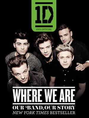 One Direction: Where We Are: Our Band, Our Story: 100% Official by One Direction