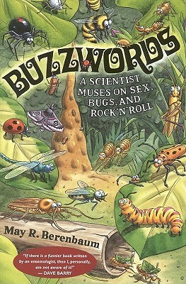 Buzzwords: A Scientist Muses on Sex, Bugs, and Rock 'n' Roll by May R. Berenbaum