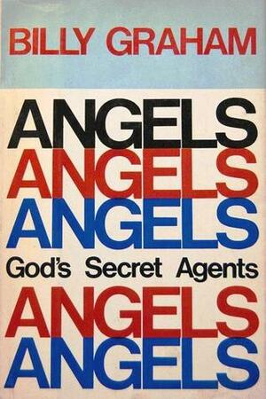Angels: God's Secret Agents by Billy Graham