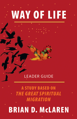 Way of Life Leader Guide: A Study Based on the the Great Spiritual Migration by Brian D. McLaren