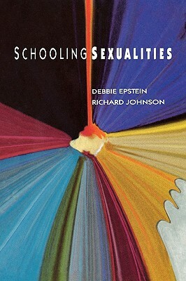 Schooling Sexualities by Richard Johnson, Debbie Epstein