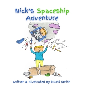 Nick's Spaceship Adventure by Elliott Smith