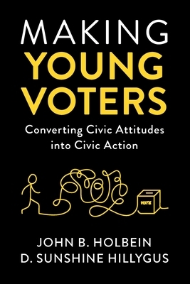 Making Young Voters by D. Sunshine Hillygus, John B. Holbein