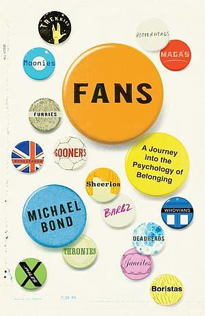 Fans: A Journey Into the Psychology of Belonging by Michael Bond