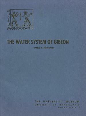 The Water System of Gibeon by James B. Pritchard