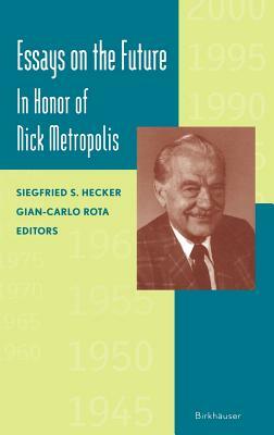 Essays on the Future: In Honor of Nick Metropolis by Siegfried Hecker, Gian-Carlo Rota