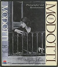 Tina Modotti, Photographer and Revolutionary: Photographer and Revolutionary by Margaret Hooks
