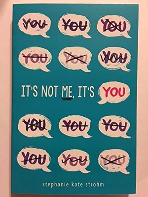 It's Not Me, It's You by Stephanie Kate Strohm