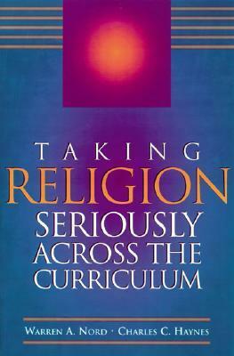 Taking Religion Seriously Across the Curriculum by Warren A. Nord, Charles C. Haynes