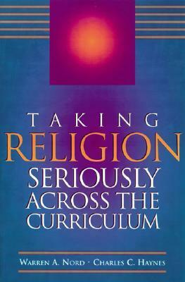 Taking Religion Seriously Across the Curriculum by Charles C. Haynes, Warren A. Nord