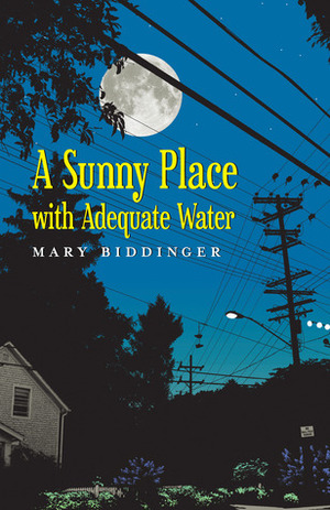 A Sunny Place with Adequate Water by Mary Biddinger