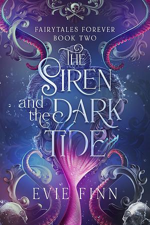 The Siren and the Dark Tide: Fairytales Forever Book Two by Evie Finn