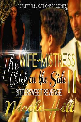 The Wife, Mistress, Chick on the Side II by Nicole Hill