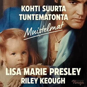 Kohti suurta tuntematonta - Muistelmat by Lisa Marie Presley, Riley Keough