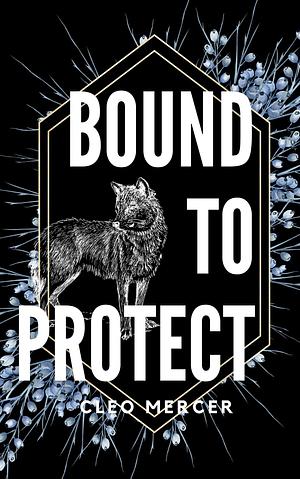 Bound to Protect by Cleo Mercer