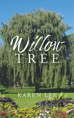 Under the Willow Tree by Karen Lee