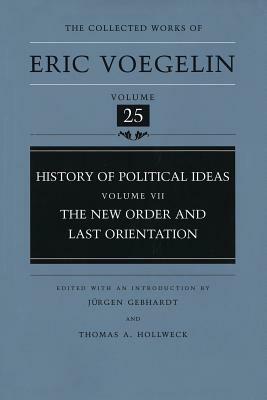 History of Political Ideas, Volume 7 (Cw25): The New Order and Last Orientation by Eric Voegelin