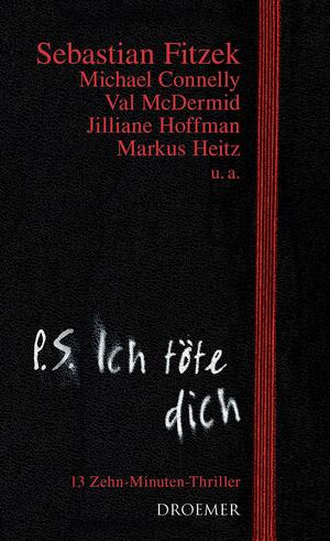 P.S. Ich töte dich: 13 Zehn-Minuten-Thriller by Sebastian Fitzek