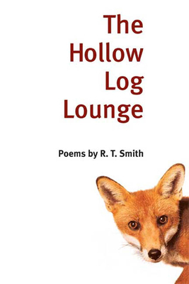 The Hollow Log Lounge: Poems by R. T. Smith